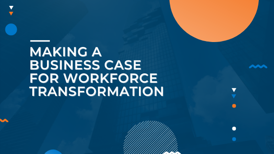 Making-a-Business-Case-For-Workforce-Transformation